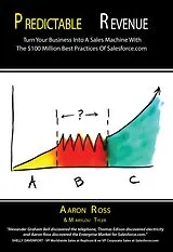 E-Book (epub) Predictable Revenue: Turn Your Business Into a Sales Machine with the $100 Million Best Practices of Salesforce.com von Aaron Ross