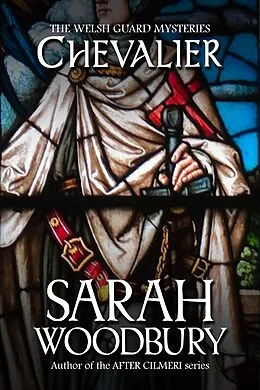 E-Book (epub) Chevalier (The Welsh Guard Mysteries, #2) von Sarah Woodbury