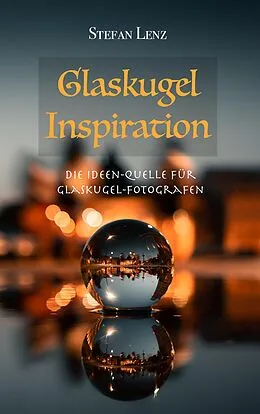 E-Book (epub) Glaskugel Inspiration (Fotografieren lernen, #4) von Stefan Lenz