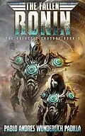 E-Book (epub) The Fallen Ronin (The Galactic Crusade Trilogy, #3) von Pablo Andrés Wunderlich Padilla