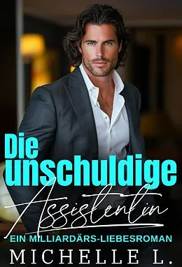 E-Book (epub) Die unschuldige Assistentin: Ein Milliardär-Liebesroman (Unanständiges Netzwerk, #2) von Michelle L.