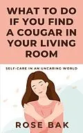 E-Book (epub) What to Do If You Find a Cougar in Your Living Room von Rose Bak