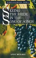 E-Book (epub) Seeing the Bride in the Song of Songs (Women God Moved, #2) von Andy McIlree