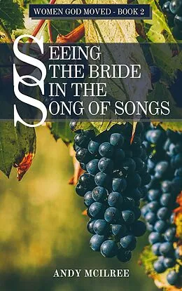 E-Book (epub) Seeing the Bride in the Song of Songs (Women God Moved, #2) von Andy McIlree