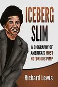 E-Book (epub) Iceberg Slim: A Biography of America's Most Notorious Pimp von Richard Lewis
