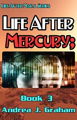 E-Book (epub) Life After Mercury (Life After Mars Series, #3) von Andrea J. Graham