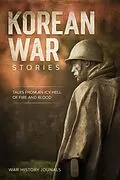 E-Book (epub) Korean War Stories: Tales from an Icy Hell of Fire and Blood von War History Journals