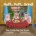 E-Book (epub) Huff...Puff...Grind! The 3 Little Pigs Get Smart (science folktales, #2) von Lois Wickstrom