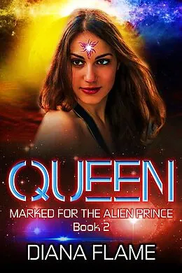 E-Book (epub) Queen (Marked For The Alien Prince, #2) von Diana Flame