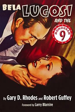 E-Book (epub) Bela Lugosi and the Monogram Nine von Gary D. Rhodes, Robert Guffey