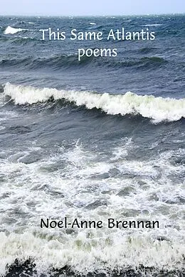 E-Book (epub) This Same Atlantis: Poems von Noel-Anne Brennan