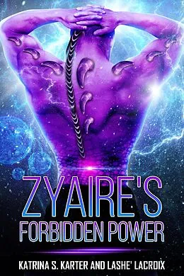 E-Book (epub) Zyaire's Forbidden Power (Breed Program Cyria 52) von Katrina S. Karter, Lashe' Lacroix