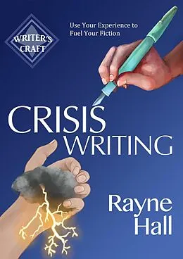 E-Book (epub) Crisis Writing: Use Your Experience to Fuel Your Fiction (Writer's Craft, #35) von Rayne Hall