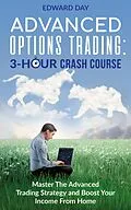 E-Book (epub) Advanced Options Trading: Master the Advanced Trading Strategy and Boost Your Income From Home (3 Hour Crash Course) von Edward Day