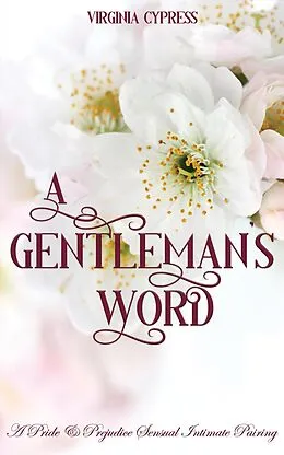 E-Book (epub) A Gentleman's Word: A Pride and Prejudice Sensual Intimate Pairing von Virginia Cypress