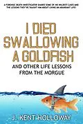 E-Book (epub) I Died Swallowing a Goldfish and Other Life Lessons from the Morgue von Kent Holloway