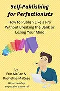 E-Book (epub) Self-Publishing for Perfectionists von Erin McRae, Racheline Maltese