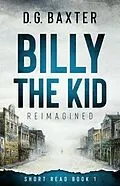 E-Book (epub) Billy The Kid Reimagined von D. G. Baxter