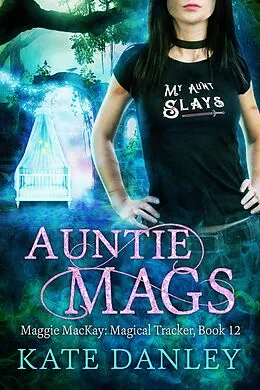 E-Book (epub) Auntie Mags (Maggie MacKay: Magical Tracker, #12) von Kate Danley