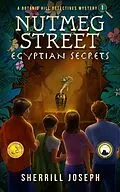E-Book (epub) Nutmeg Street: Egyptian Secrets (The Botanic Hill Detectives Mysteries, #1) von Sherrill Joseph