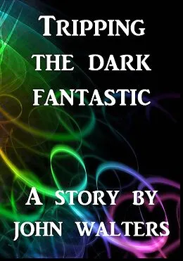 E-Book (epub) Tripping the Dark Fantastic von John Walters