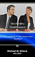 E-Book (epub) The Facililty Maintenance Cheat Sheet: Vol. 1 (The Facility Maintenance Cheat Sheet, #1) von Michael M Dillard