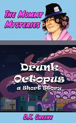 E-Book (epub) Drunk Octopus: a Short Story (The Mommy Mysteries, #2) von D. K. Greene