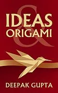 E-Book (epub) Ideas & Origami (30 Minutes Read, #9) von Deepak Gupta
