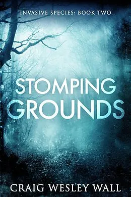 E-Book (epub) Stomping Grounds (Invasive Species, #2) von Craig Wesley Wall