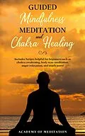 E-Book (epub) Guided Mindfulness Meditation And Chakra Healing von Academy Of Meditation