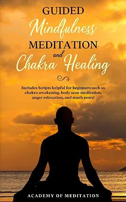 E-Book (epub) Guided Mindfulness Meditation And Chakra Healing von Academy Of Meditation