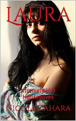 E-Book (epub) Laura (Xtremely Hot Housewives, #3) von Nicole Zahara