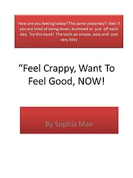 E-Book (epub) Feel Crappy, Want To Feel Good ? von Sophia Mae