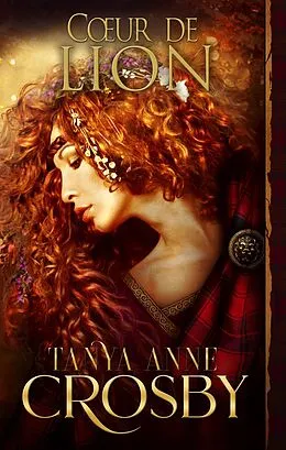 E-Book (epub) Coeur de lion (Les Demoiselles des Highlands, #4) von Tanya Anne Crosby