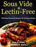 E-Book (epub) Sous Vide & Lectin-Free Cookbook: Effortless Delicious Recipes for Everyday Meals von Michael S. Davis, Terry H. Miller