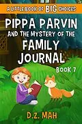 E-Book (epub) Pippa Parvin and the Mystery of the Family Journal: A Little Book of BIG Choices (Pippa the Werefox, #7) von D. Z. Mah