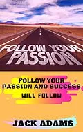 E-Book (epub) Follow Your Passion von Jack Adams