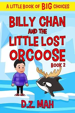E-Book (epub) Billy Chan and the Little Lost Orcoose: A Little Book of BIG Choices (Billy the Chimera Hunter, #2) von D. Z. Mah