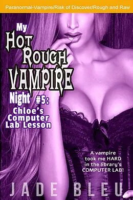 E-Book (epub) My Hot Rough Vampire Night 5: Chloe's Computer Lab Lesson von Jade Bleu