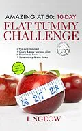 E-Book (epub) Amazing at 50: 10-Day Flat Tummy Challenge (PLUS 14-day meal plan) von I. Ngeow