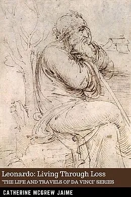 E-Book (epub) Leonardo: Living Through Loss (The Life and Travels of da Vinci, #7) von Catherine Mcgrew Jaime