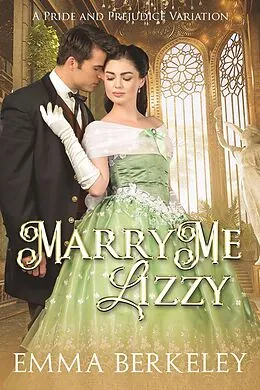 E-Book (epub) Marry Me, Lizzy: A Pride and Prejudice Variation von Emma Berkeley