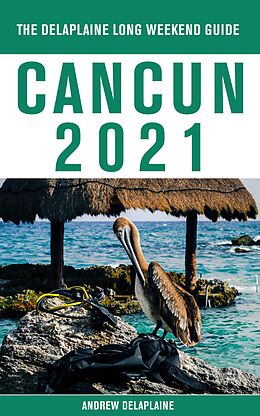 eBook (epub) Cancun - The Delaplaine 2021 Long Weekend Guide de Andrew Delaplaine