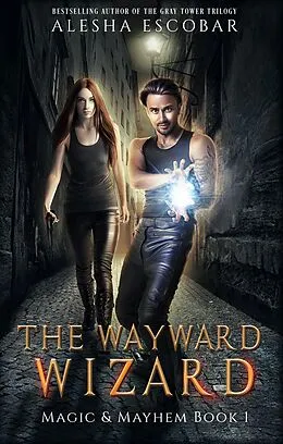 E-Book (epub) The Wayward Wizard (Magic and Mayhem, #1) von Alesha Escobar