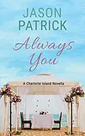 E-Book (epub) Always You (Love on Charlotte Island Series, #3) von Jason Patrick