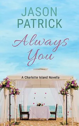 E-Book (epub) Always You (Love on Charlotte Island Series, #3) von Jason Patrick