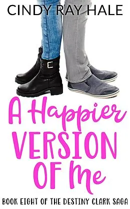 E-Book (epub) A Happier Version of Me (The Destiny Clark Saga, #8) von Cindy Ray Hale