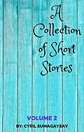 E-Book (epub) A Collection of Short Stories: Volume 2 von Cyril Sumagaysay