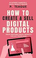 E-Book (epub) How To Create & Sell Digital Products von P. Teague
