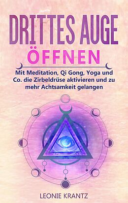 E-Book (epub) Drittes Auge öffen: Mit Meditation, Qi Gong, Yoga und Co. die Zirbeldrüse aktivieren und zu mehr Achtsamkeit gelangen von Leonie Krantz